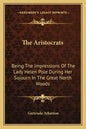 The Aristocrats: Being The Impressions Of The Lady Helen Pole During Her Sojourn In The Great North Woods - Paperback