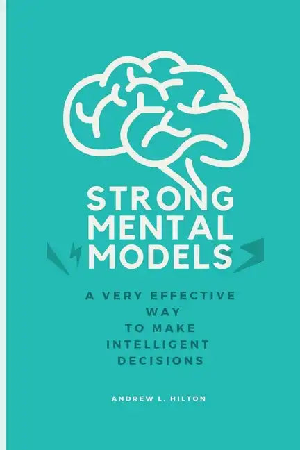 Strong mental models: A very effective way to make intelligent decisions - Paperback