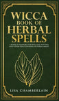 Wicca Book of Herbal Spells: A Beginner's Book of Shadows for Wiccans, Witches, and Other Practitioners of Herbal Magic - Hardcover