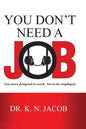 You Don't Need a Job: You were designed to work. Not to be employed. - Paperback