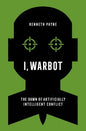 I, Warbot: The Dawn of Artificially Intelligent Conflict - Paperback