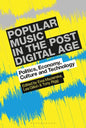 Popular Music in the Post-Digital Age: Politics, Economy, Culture and Technology - Paperback