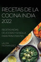 Recetas de la Cocina India 2022: Recetas Indias Deliciosas Y Sencilla Para Principiantes - Paperback