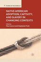 Native American Adoption, Captivity, and Slavery in Changing Contexts - Paperback
