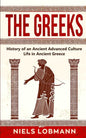 The Greeks: History of an Ancient Advanced Culture Life in Ancient Greece - Paperback