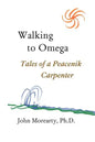 Walking to Omega: Tales of a Peacenik Carpenter - Paperback