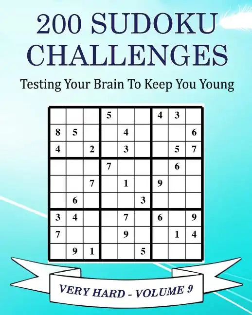 200 Sudoku Challenges - Very Hard - Volume 9: Testing Your Brain To Keep You Young - Paperback