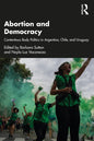 Abortion and Democracy: Contentious Body Politics in Argentina, Chile, and Uruguay - Paperback