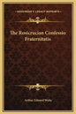 The Rosicrucian Confessio Fraternitatis - Hardcover