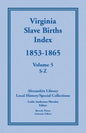 Virginia Slave Births Index, 1853-1865, Volume 5, S-Z - Paperback