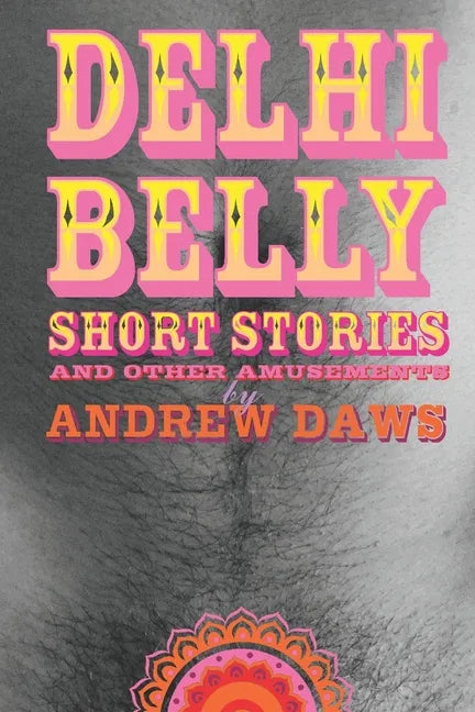 Delhi Belly: SHORT STORIES and other amusements - Paperback