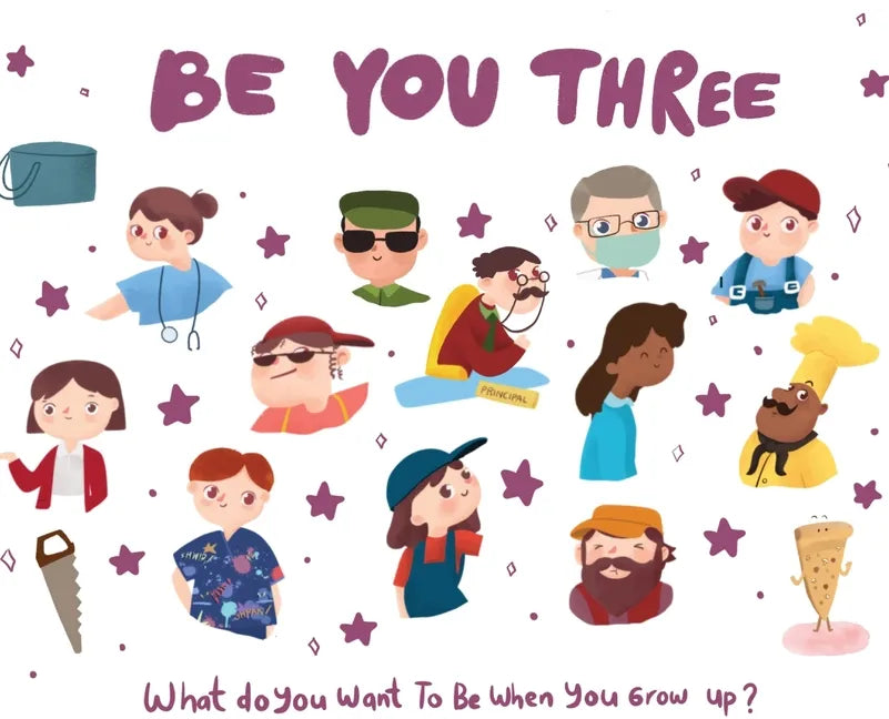 Be You Three: What do you want to be when you grow up? - Hardcover