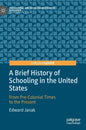 A Brief History of Schooling in the United States: From Pre-Colonial Times to the Present - Hardcover