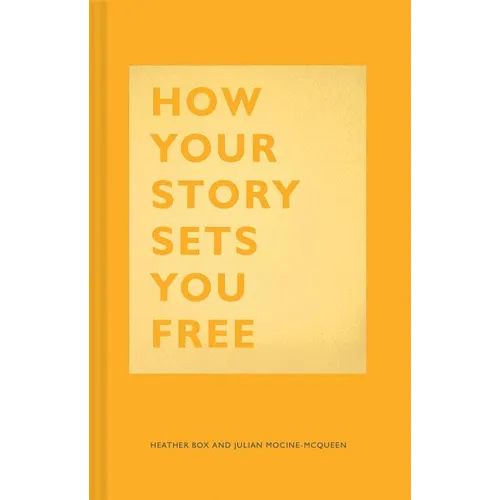 How Your Story Sets You Free: (Business and Communication Books, Public Speaking Reference Book, Leadership Books, Inspirational Guides) - Hardcover