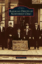 Railroad Depots of Northwest Ohio - Hardcover