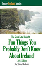 The Great Little Book of Fun Things You Probably Don't Know About Ireland: Unusual facts, quotes, news items, proverbs and more about the Irish world, - Paperback
