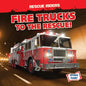 Fire Trucks to the Rescue! - Library Binding