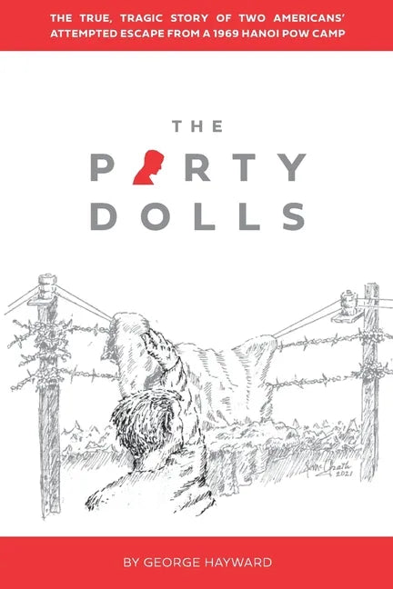 The Party Dolls: The True, Tragic Story of Two Americans' Attempted Escape from a 1969 Hanoi POW Camp - Paperback