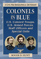 Colonels in Blue--U.S. Colored Troops, U.S. Armed Forces, Staff Officers and Special Units: A Civil War Biographical Dictionary - Paperback