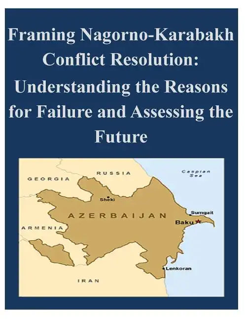 Framing Nagorno-Karabakh Conflict Resolution - Understanding the Reasons for Failure and Assessing the Future - Paperback