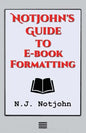 Notjohn's Guide to E-book Formatting: Ten Steps to Getting Your Book Ready to Sell Online - Paperback