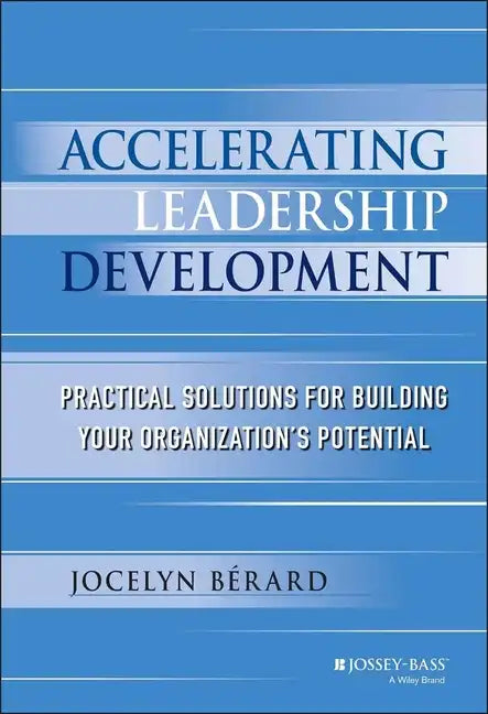 Accelerating Leadership Development: Practical Solutions for Building Your Organization's Potential - Hardcover