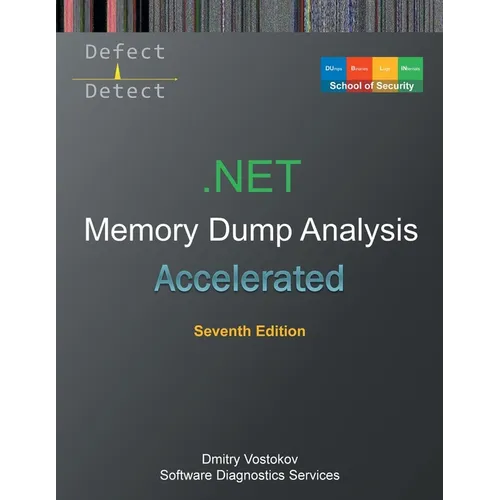 Accelerated .NET Memory Dump Analysis: Training Course Transcript with WinDbg and LLDB Practice Exercises, Seventh Edition - Paperback