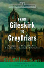 From Gileskirk to Greyfriars: Knox, Buchanan, and the Heroes of Scotland's Reformation - Paperback