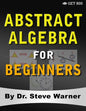 Abstract Algebra for Beginners: A Rigorous Introduction to Groups, Rings, Fields, Vector Spaces, Modules, Substructures, Homomorphisms, Quotients, Per - Paperback