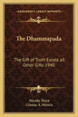 The Dhammapada: The Gift of Truth Excels All Other Gifts 1940 - Paperback