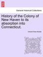 History of the Colony of New Haven to its absorption into Connecticut. - Paperback
