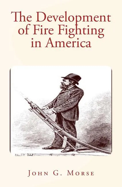 The Development of Fire Fighting in America - Paperback
