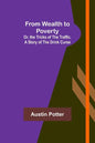 From Wealth to Poverty; Or, the Tricks of the Traffic. A Story of the Drink Curse - Paperback