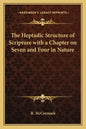 The Heptadic Structure of Scripture with a Chapter on Seven and Four in Nature - Paperback