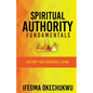 Spiritual Authority Fundamentals: Victory for Everyday Living - Paperback