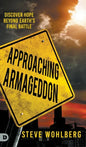 Approaching Armageddon: Discover Hope Beyond Earth's Final Battle - Hardcover