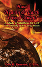 Have Heaven and Earth Passed Away?: A Study of Matthew 5:17-18 and the Passing of the Law of Moses - Paperback