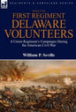 History of the First Regiment, Delaware Volunteers: A Union Regiment's Campaigns During the American Civil War - Hardcover