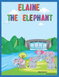 Elaine The Elephant: A cute children's book about an elephant family for boys and girls ages 1-3 3-6 7-8 to never give up keep trying - Paperback