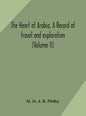 The heart of Arabia, a record of travel and exploration (Volume II) - Hardcover
