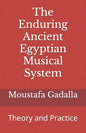 The Enduring Ancient Egyptian Musical System: Theory and Practice - Paperback