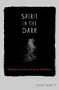 Spirit in the Dark: A Religious History of Racial Aesthetics - Hardcover