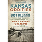 Kansas Oddities: Just Bill the Acting Rooster, the Locust Plagues of Grasshopper Falls, Naturalist Camps and More - Hardcover