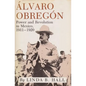 Alvaro Obregon: Power and Revolution in Mexico, 1911-1920 - Paperback