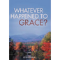 Whatever Happened to Grace? - Hardcover