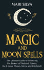 Magic and Moon Spells: The Ultimate Guide to Unlocking the Power of Natural Forces, the 8 Lunar Phases, Wicca, and Witchcraft - Hardcover