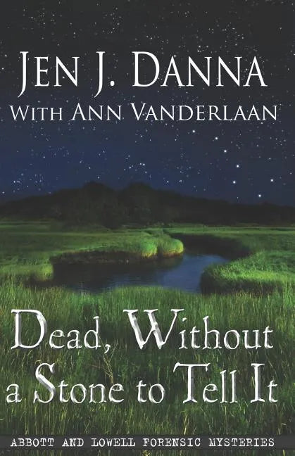 Dead, Without a Stone to Tell It: Abbott and Lowell Forensic Mysteries Book One - Paperback