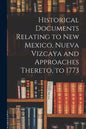Historical Documents Relating to New Mexico, Nueva Vizcaya and Approaches Thereto, to 1773 - Paperback