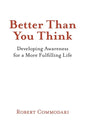 Better Than You Think: Developing Awareness for a More Fulfilling Life - Paperback