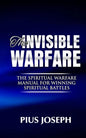 The Invisible warfare: The Spiritual Warfare Manual for Winning Spiritual Battles - Paperback